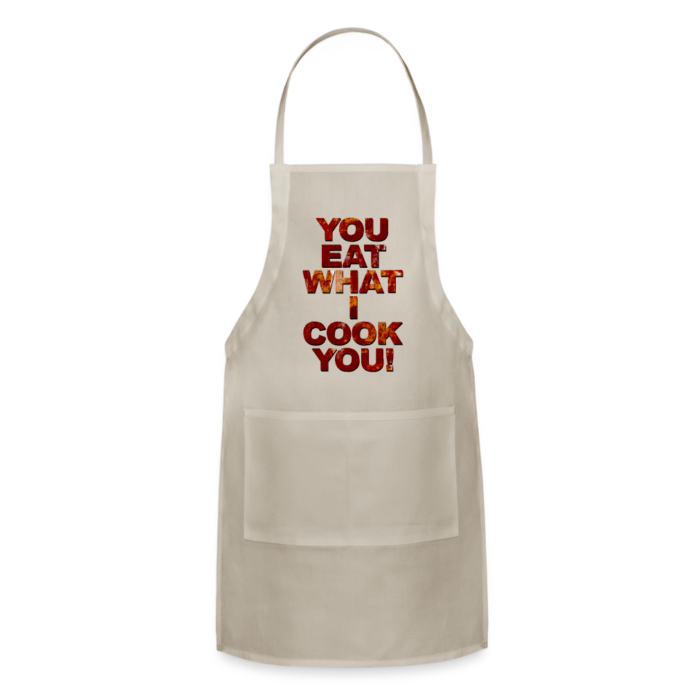 You Eat What I Cook You - Apron - natural