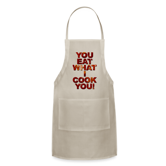 You Eat What I Cook You - Apron - natural